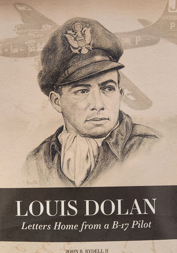 Louis Dolan Letters Home From a B-17 Pilot by John R Rydell II